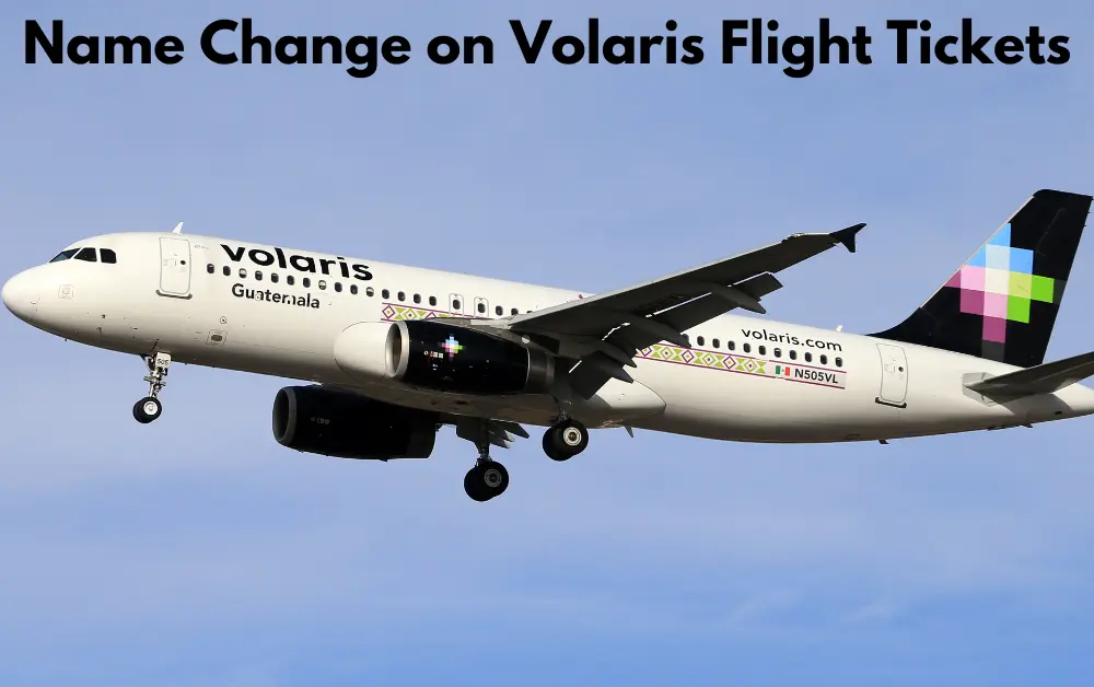 Change Name on Volaris Flight Tickets