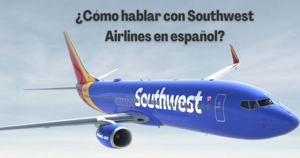 ¿Cómo hablar con Southwest Airlines en español