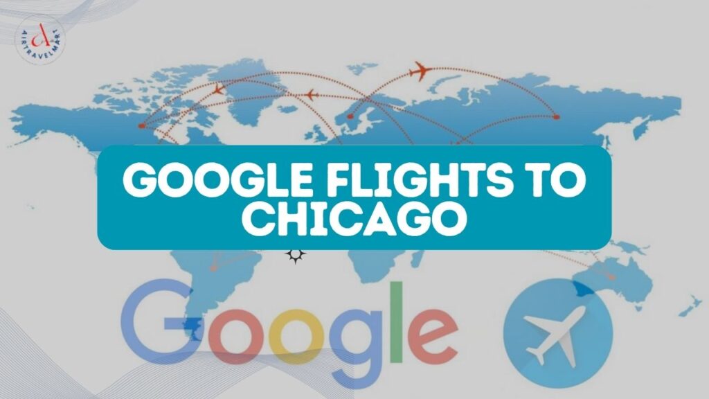 How to Find Google Flights to Chicago?